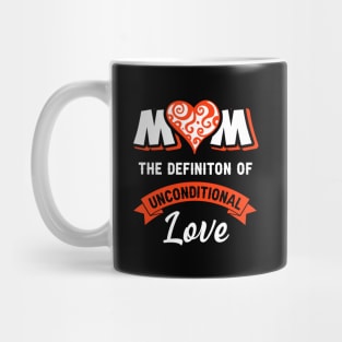 Mom the definition of unconditional love, best mom gift Mug